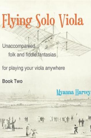 Cover of Flying Solo Viola, Unaccompanied Folk and Fiddle Fantasias for Playing Your Viola Anywhere, Book Two