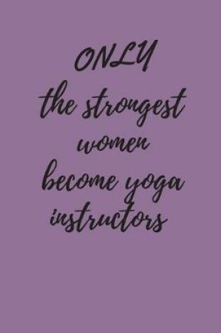 Cover of Only the strongest women become Yoga instructors