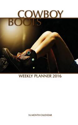 Book cover for Cowboy Boots Weekly Planner 2016