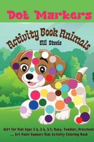 Cover of Dot Markers Activity Book Animals