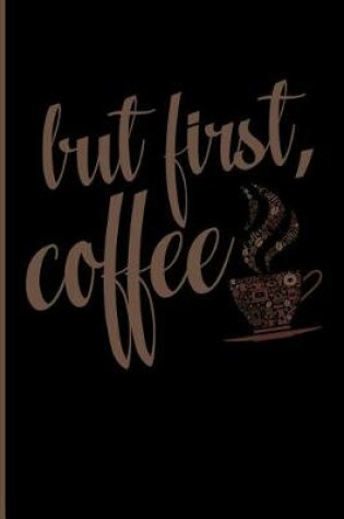 Cover of But First, Coffee