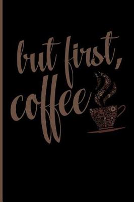 Book cover for But First, Coffee