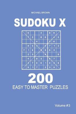 Cover of Sudoku X - 200 Easy to Master Puzzles 9x9 (Volume 3)