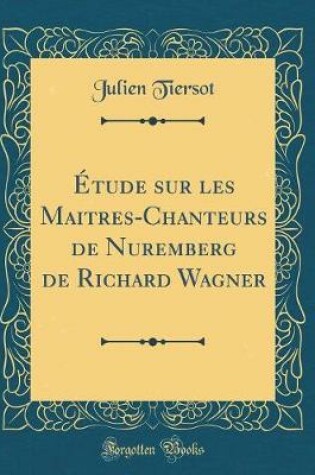 Cover of Etude Sur Les Maitres-Chanteurs de Nuremberg de Richard Wagner (Classic Reprint)