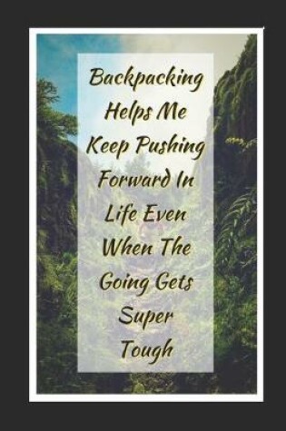 Cover of Backpacking Helps Me Keep Pushing Forward In Life Even When The Going Gets Super Tough