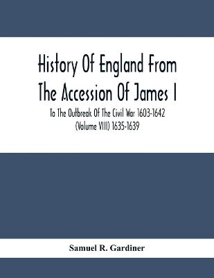 Book cover for History Of England From The Accession Of James I. To The Outbreak Of The Civil War 1603-1642 (Volume Viii) 1635-1639