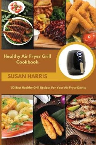 Cover of Healthy Air Fryer Grill Cookbook