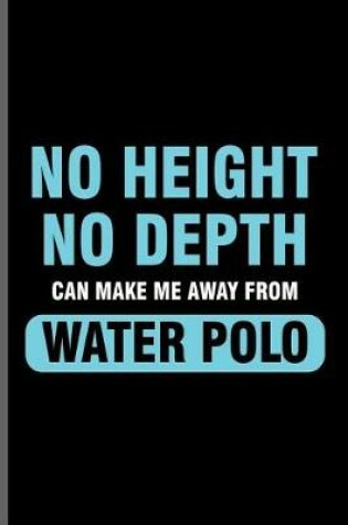 Cover of No height No depth can make me away from Water Polo