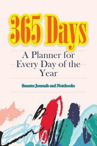 Cover of 365 Days- A Planner for Every Day of the Year