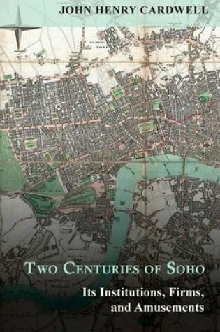 Cover of Two Centuries of Soho - Its Institutions, Firms, and Amusements