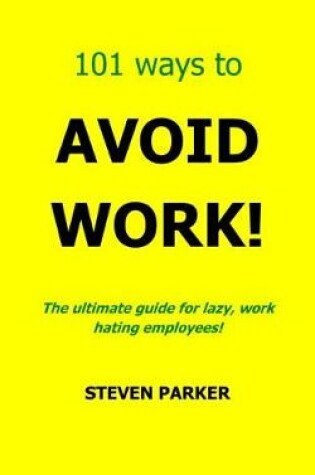 Cover of 101 Ways To Avoid Work!