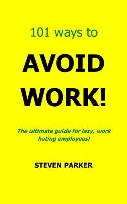 Book cover for 101 Ways To Avoid Work!