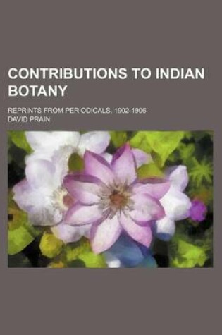 Cover of Contributions to Indian Botany; Reprints from Periodicals, 1902-1906