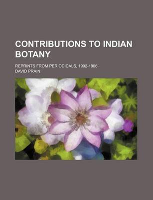 Book cover for Contributions to Indian Botany; Reprints from Periodicals, 1902-1906