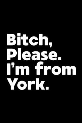 Cover of Bitch, Please. I'm From York.