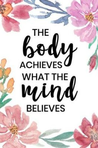 Cover of The Body Achieves What the Mind Believes