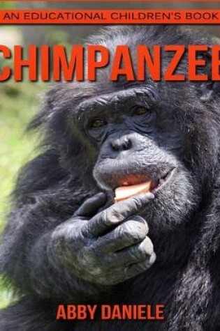 Cover of Chimpanzee! An Educational Children's Book about Chimpanzee with Fun Facts & Photos