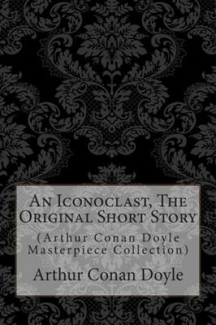 Cover of An Iconoclast, the Original Short Story