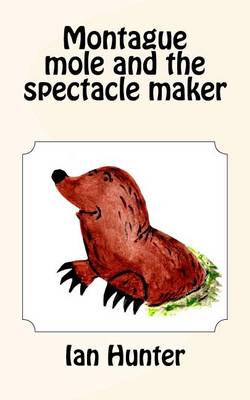 Book cover for Montague mole and the spectacle maker