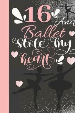 Cover of 16 And Ballet Stole My Heart