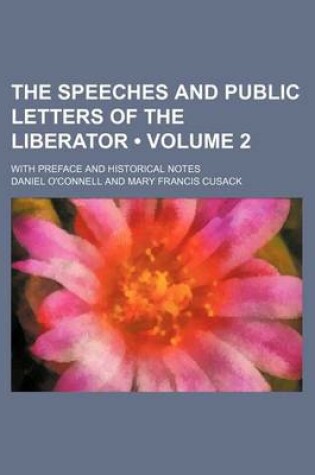 Cover of The Speeches and Public Letters of the Liberator (Volume 2); With Preface and Historical Notes