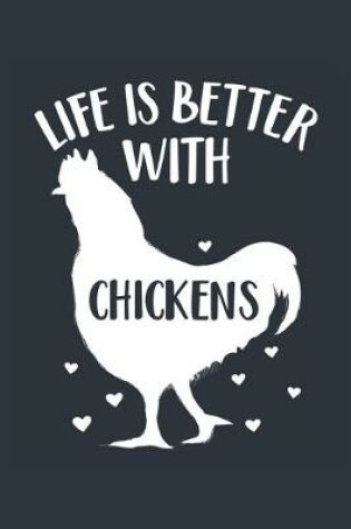 Cover of Life Is Better With Chickens Notebook - Chicken Gift for Chicken Lovers - Chicken Journal - Chicken Diary