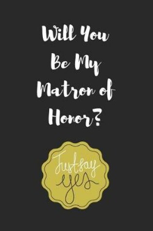 Cover of Will You Be My Matron of Honor?