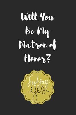 Book cover for Will You Be My Matron of Honor?