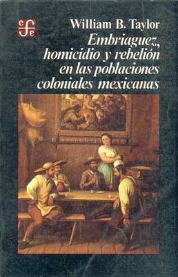 Cover of Embriaguez, Homicidio y Rebelion En Las Poblaciones Coloniales Mexicanas