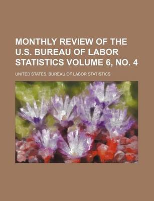 Book cover for Monthly Review of the U.S. Bureau of Labor Statistics Volume 6, No. 4