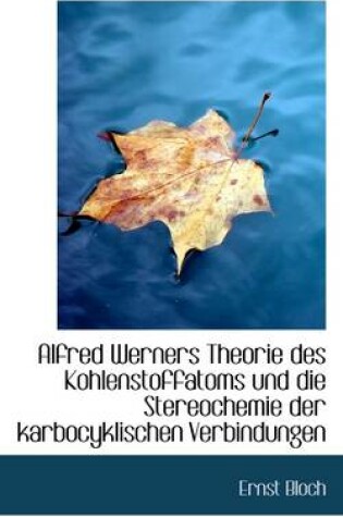 Cover of Alfred Werners Theorie Des Kohlenstoffatoms Und Die Stereochemie Der Karbocyklischen Verbindungen