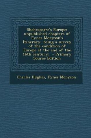 Cover of Shakespeare's Europe; Unpublished Chapters of Fynes Moryson's Itinerary, Being a Survey of the Condition of Europe at the End of the 16th Century; - P
