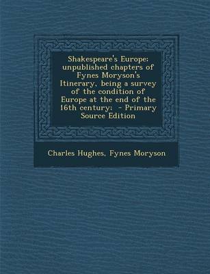 Book cover for Shakespeare's Europe; Unpublished Chapters of Fynes Moryson's Itinerary, Being a Survey of the Condition of Europe at the End of the 16th Century; - P