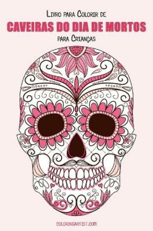 Cover of Livro para Colorir de Caveiras do Dia de Mortos para Crianças 1