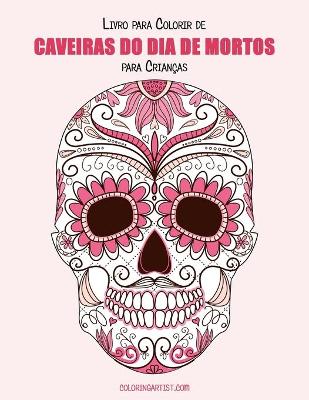 Cover of Livro para Colorir de Caveiras do Dia de Mortos para Crianças 1