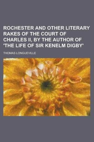 Cover of Rochester and Other Literary Rakes of the Court of Charles II, by the Author of 'The Life of Sir Kenelm Digby'