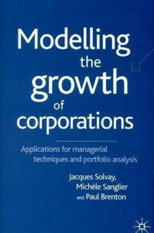 Cover of Modelling the Growth of Corporations: Applications for Managerial Techniques and Portfolio Analysis