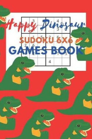 Cover of Happy Dinosaur Sudoku 6x6 Games Book