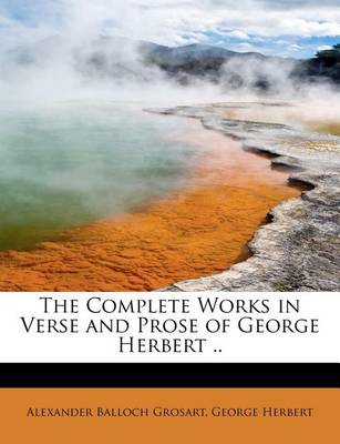 Book cover for The Complete Works in Verse and Prose of George Herbert ..