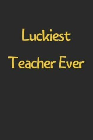 Cover of Luckiest Teacher Ever