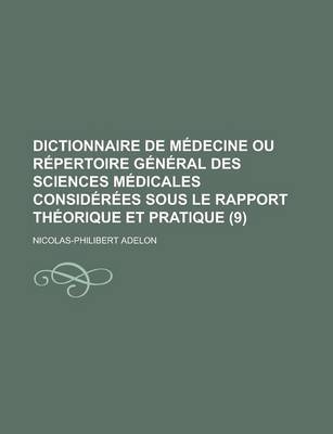 Book cover for Dictionnaire de Medecine Ou Repertoire General Des Sciences Medicales Considerees Sous Le Rapport Theorique Et Pratique (9)