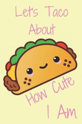 Book cover for Let's Taco about How Cute I Am