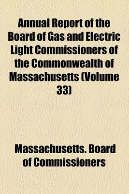 Book cover for Annual Report of the Board of Gas and Electric Light Commissioners of the Commonwealth of Massachusetts (Volume 33)