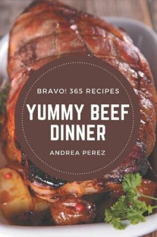 Cover of Bravo! 365 Yummy Beef Dinner Recipes