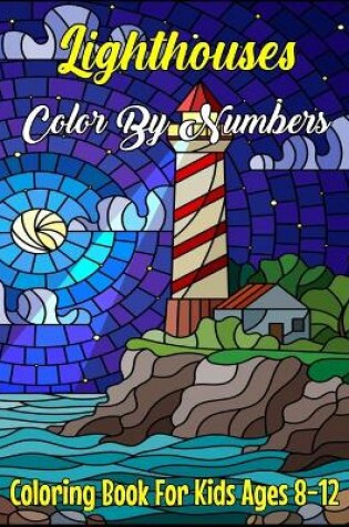 Cover of Lighthouses Color By Numbers Coloring Book For Kids Ages 8-12