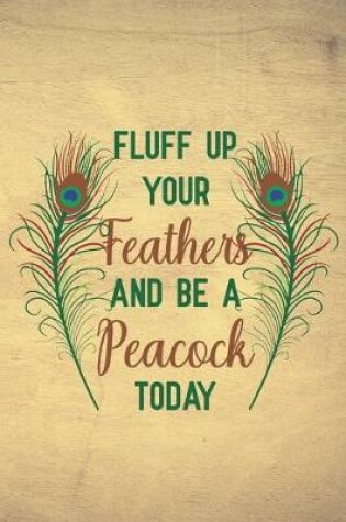 Cover of Fluff up your feathers and be a peacock today