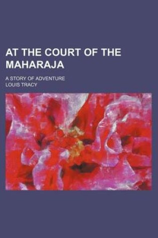 Cover of At the Court of the Maharaja; A Story of Adventure