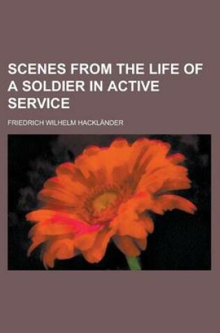 Cover of Scenes from the Life of a Soldier in Active Service