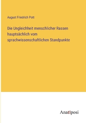 Book cover for Die Ungleichheit menschlicher Rassen hauptsächlich vom sprachwissenschaftlichen Standpunkte