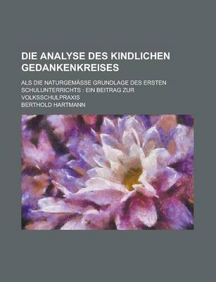 Book cover for Die Analyse Des Kindlichen Gedankenkreises; ALS Die Naturgemasse Grundlage Des Ersten Schulunterrichts